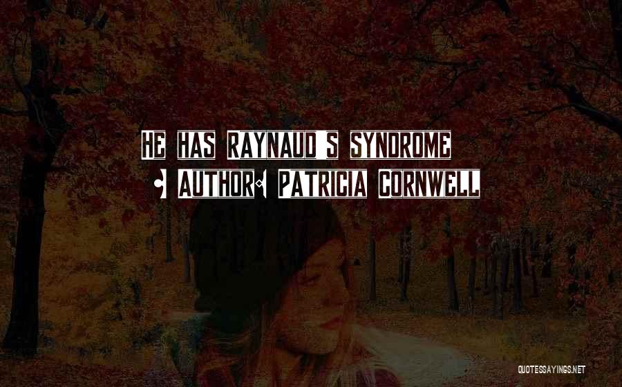 Raynaud's Quotes By Patricia Cornwell