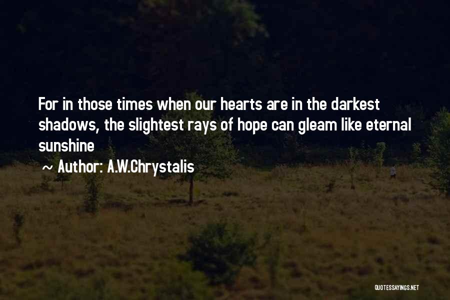 Rays Of Sunshine Quotes By A.W.Chrystalis