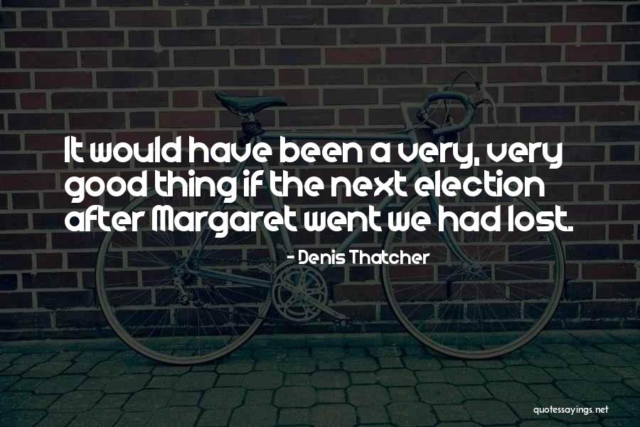 Razele Gama Quotes By Denis Thatcher Razele Gama Quotes By Denis Thatcher