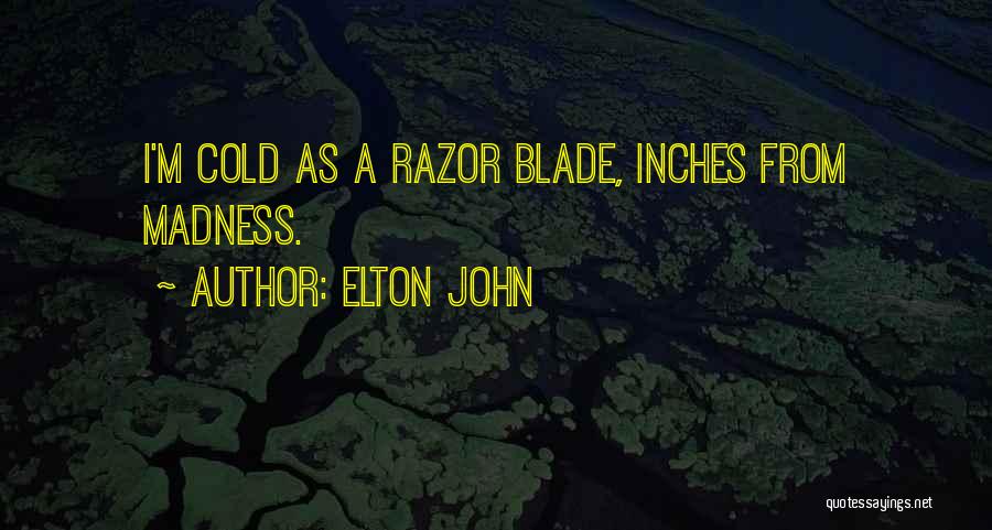 Razor Blade Quotes By Elton John