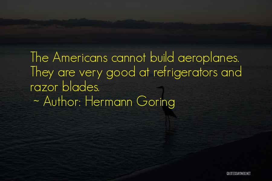 Razor Blades Quotes By Hermann Goring