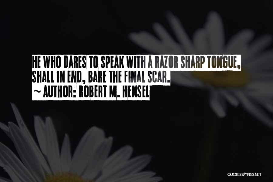 Razor Sharp Tongue Quotes By Robert M. Hensel