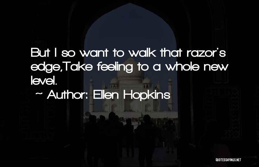 Razor's Edge Quotes By Ellen Hopkins