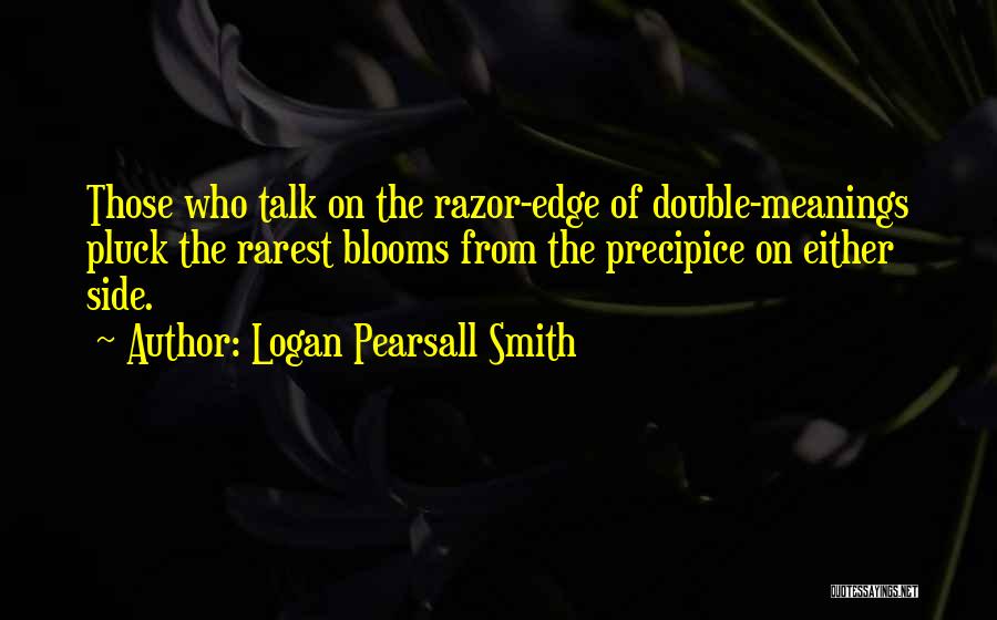 Razor's Edge Quotes By Logan Pearsall Smith