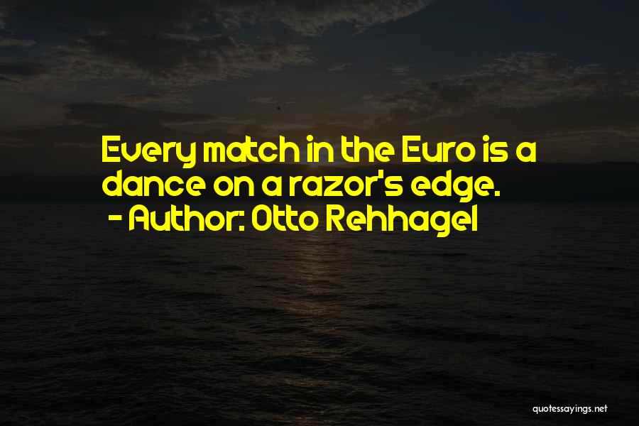 Razor's Edge Quotes By Otto Rehhagel