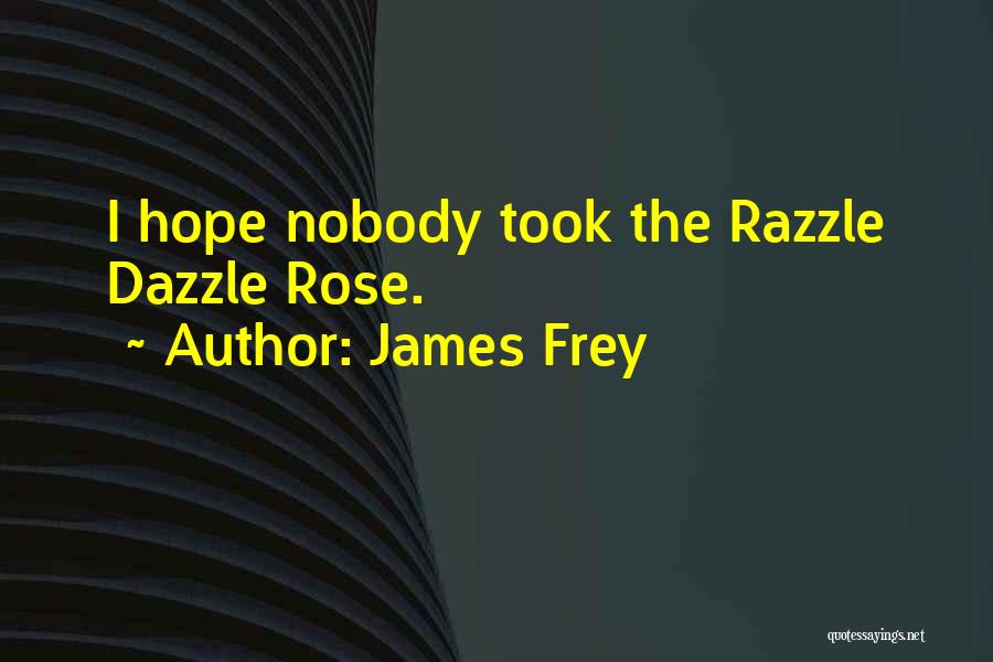 Razzle Dazzle Quotes By James Frey