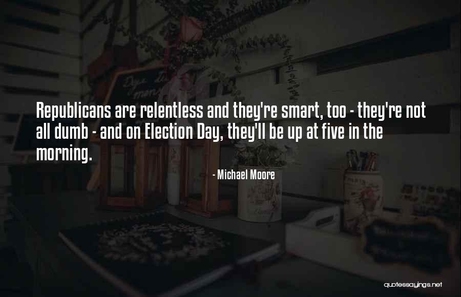 Re-election Quotes By Michael Moore Re-election Quotes By Michael Moore