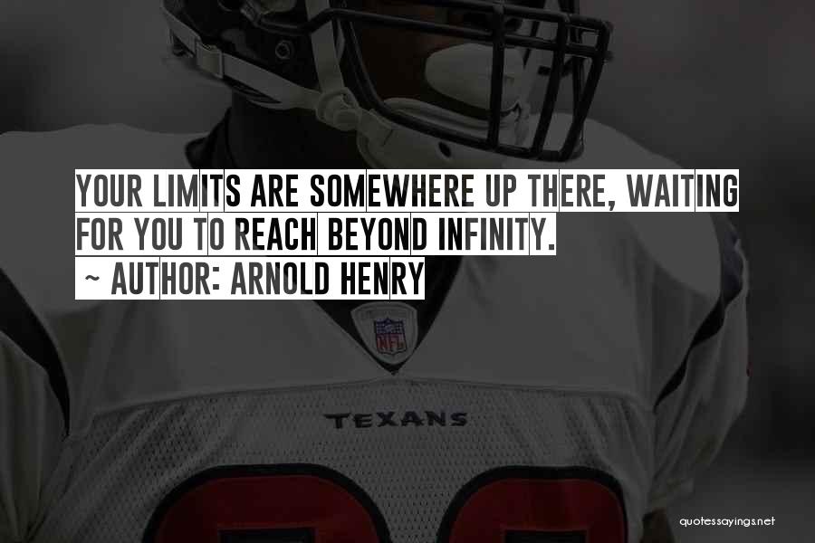 Reach Beyond Your Limits Quotes By Arnold Henry