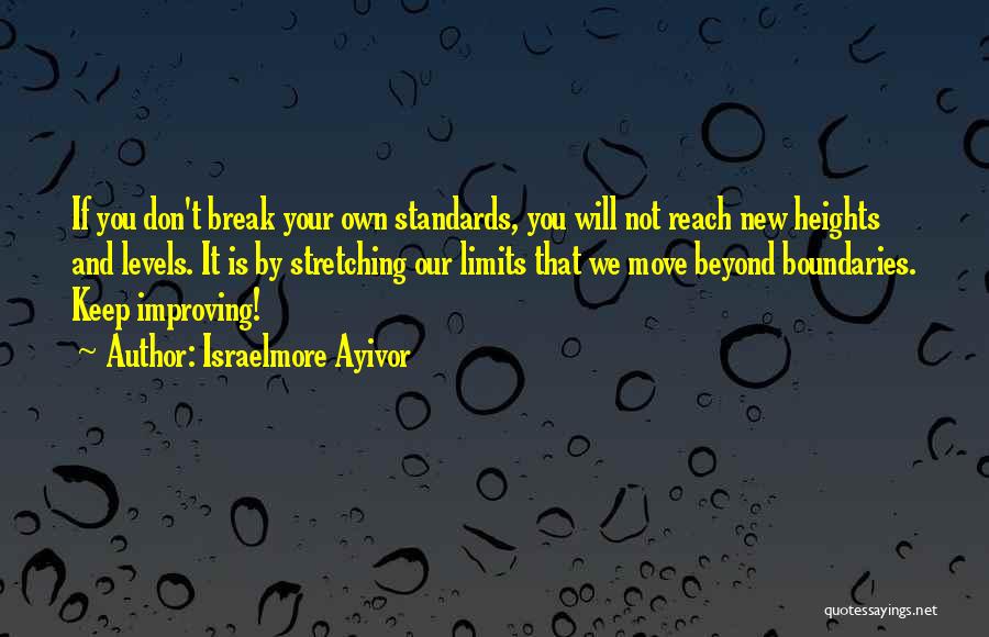 Reach Beyond Your Limits Quotes By Israelmore Ayivor