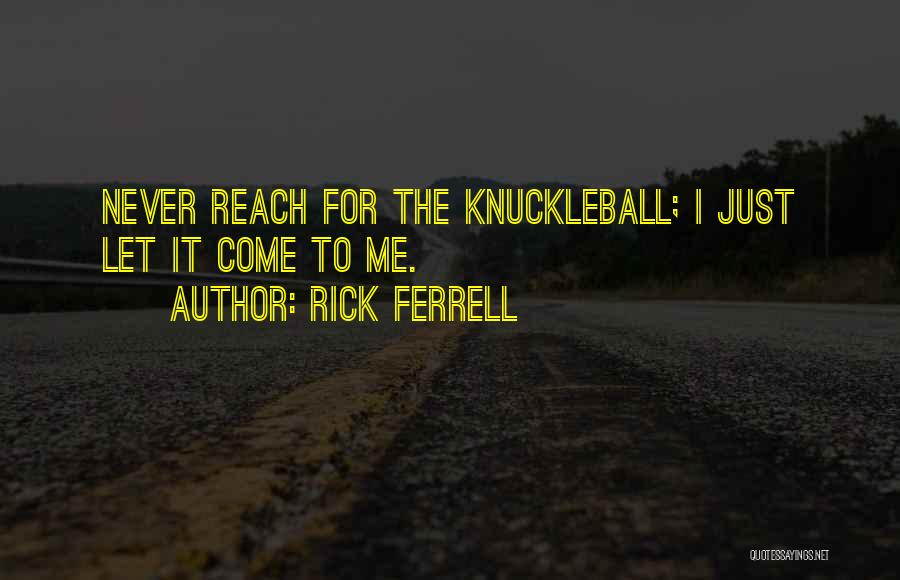 Reach For It Quotes By Rick Ferrell