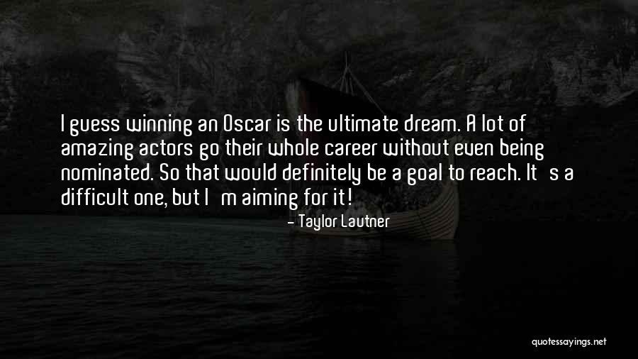 Reach For It Quotes By Taylor Lautner Reach For It Quotes By Taylor Lautner