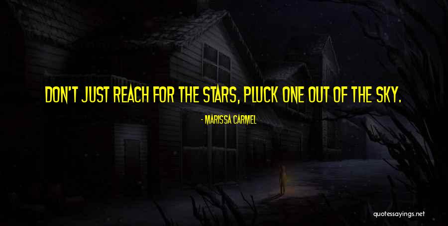 Reach For The Sky Quotes By Marissa Carmel Reach For The Sky Quotes By Marissa Carmel