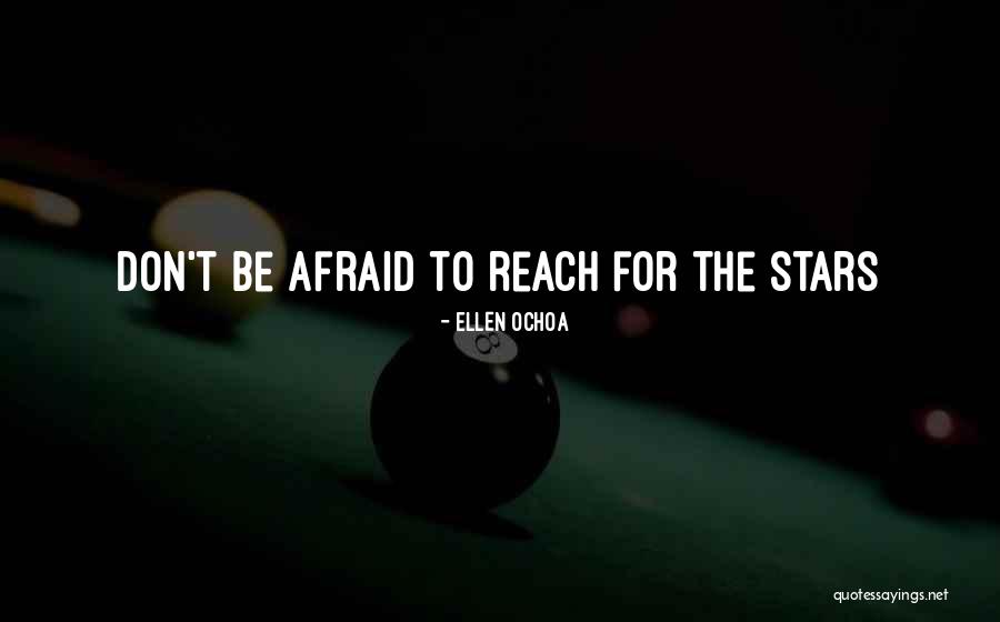 Reach For The Stars Quotes By Ellen Ochoa Reach For The Stars Quotes By Ellen Ochoa