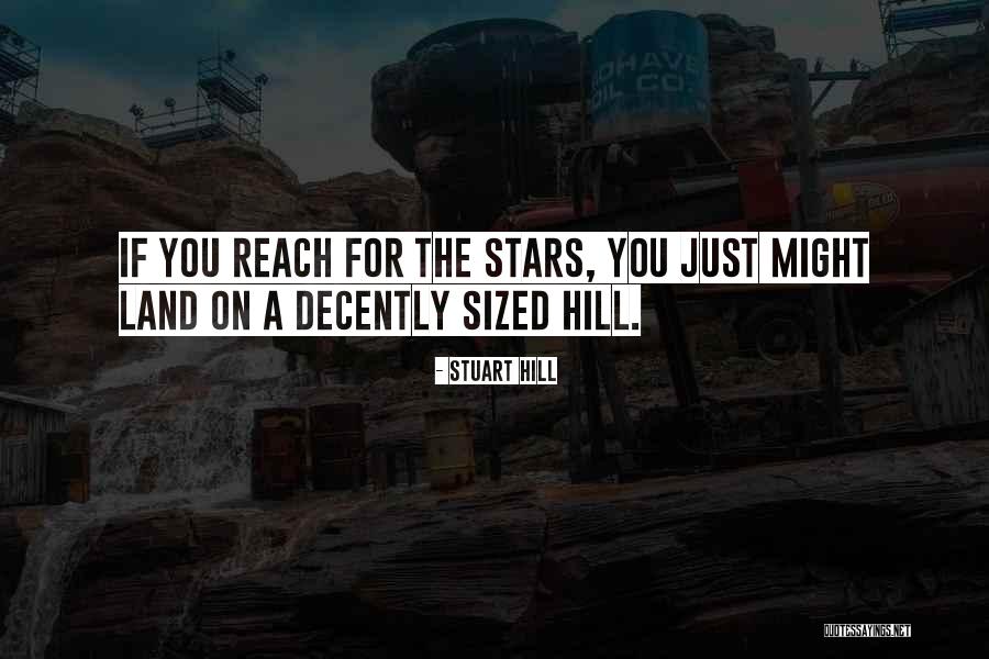 Reach For The Stars Quotes By Stuart Hill Reach For The Stars Quotes By Stuart Hill