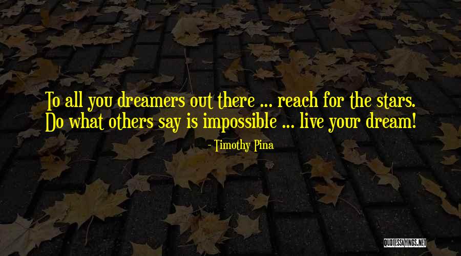 Reach For The Stars Quotes By Timothy Pina Reach For The Stars Quotes By Timothy Pina