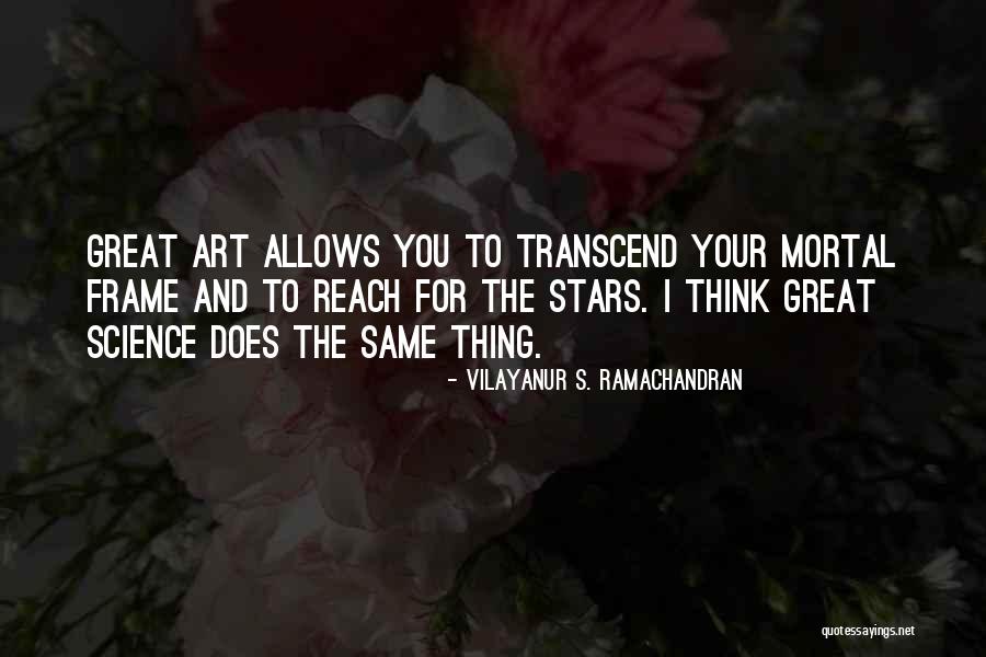 Reach For The Stars Quotes By Vilayanur S. Ramachandran Reach For The Stars Quotes By Vilayanur S. Ramachandran