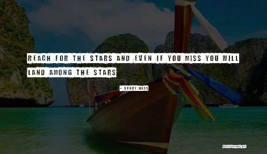 Reach For The Stars Quotes By Wendy Mass Reach For The Stars Quotes By Wendy Mass