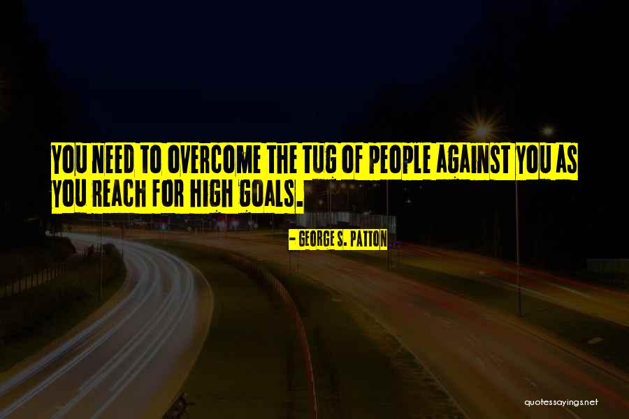 Reach Goals Quotes By George S. Patton Reach Goals Quotes By George S. Patton