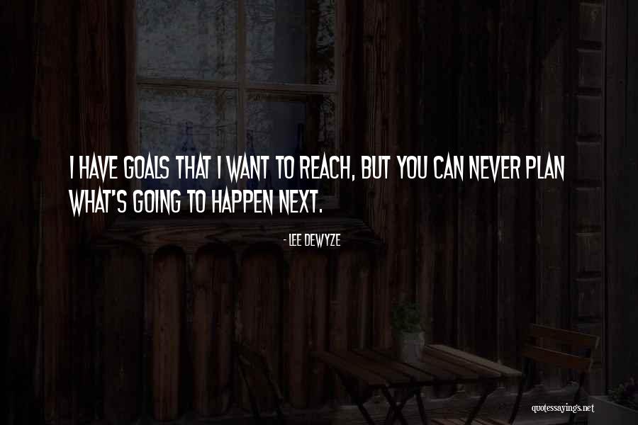 Reach Goals Quotes By Lee DeWyze Reach Goals Quotes By Lee DeWyze