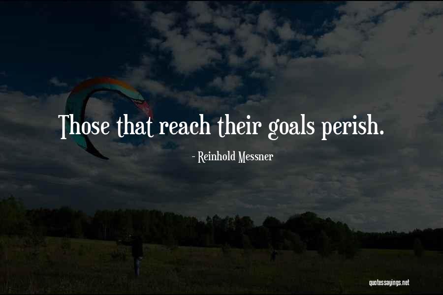 Reach Goals Quotes By Reinhold Messner Reach Goals Quotes By Reinhold Messner