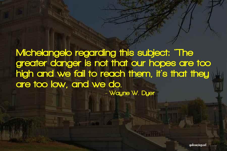 Reach High Quotes By Wayne W. Dyer Reach High Quotes By Wayne W. Dyer