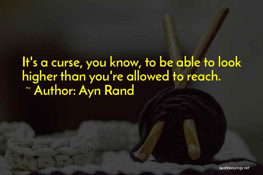 Reach Higher Quotes By Ayn Rand