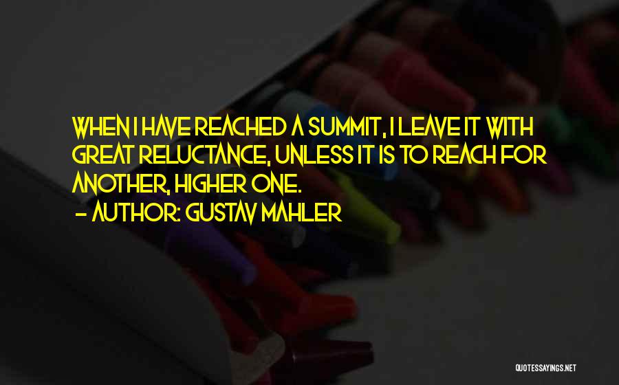 Reach Higher Quotes By Gustav Mahler