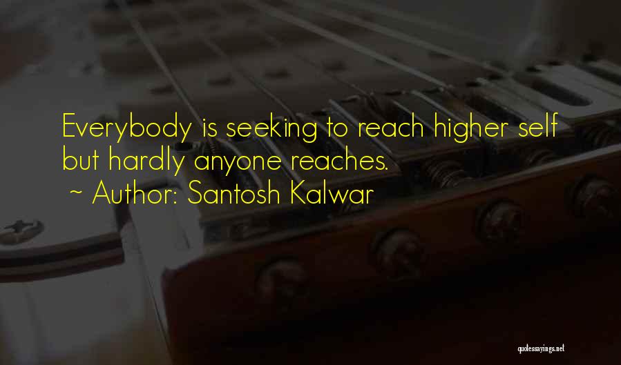 Reach Higher Quotes By Santosh Kalwar