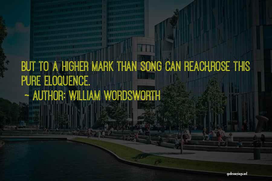 Reach Higher Quotes By William Wordsworth