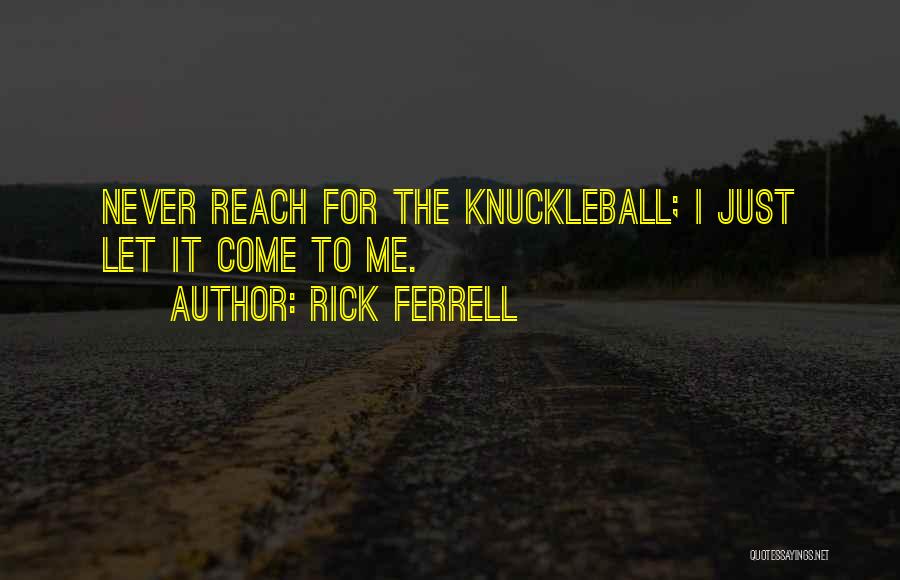 Reach Me Quotes By Rick Ferrell