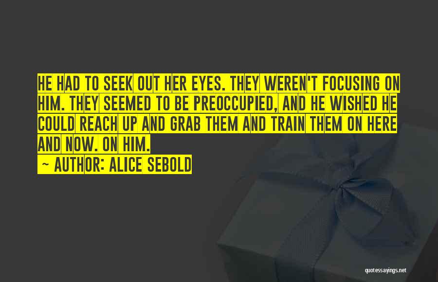 Reach Out Love Quotes By Alice Sebold