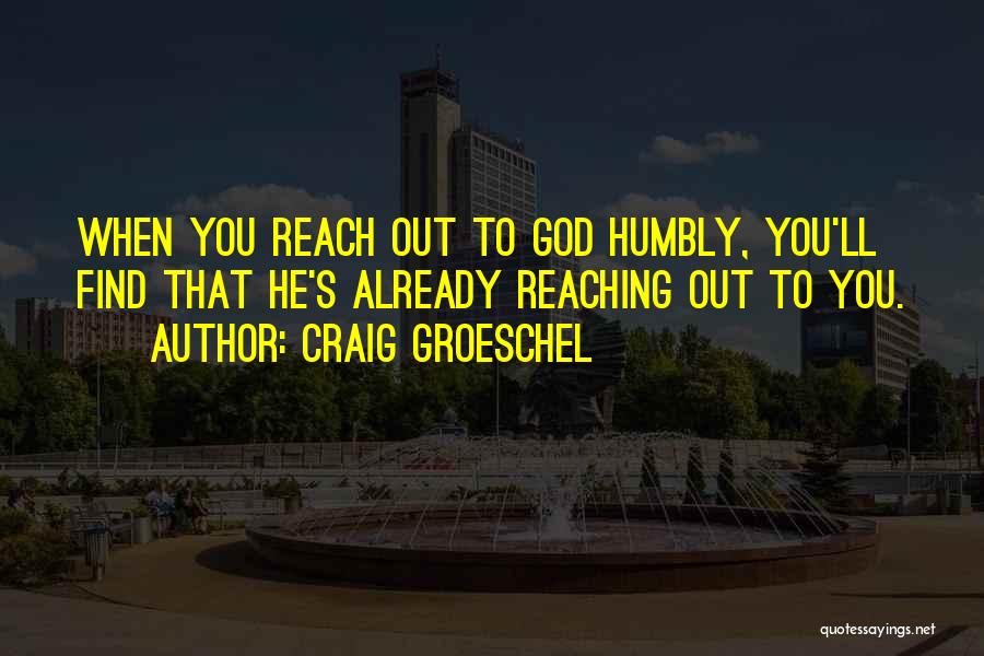 Reach Out To God Quotes By Craig Groeschel