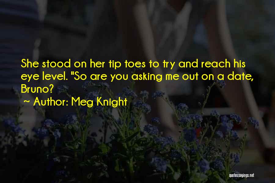 Reach Out To Me Quotes By Meg Knight