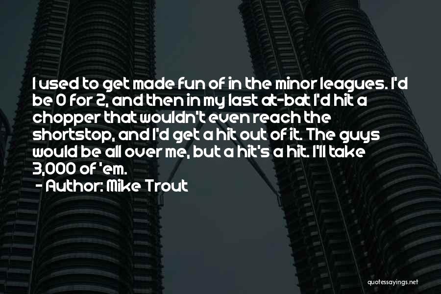 Reach Out To Me Quotes By Mike Trout