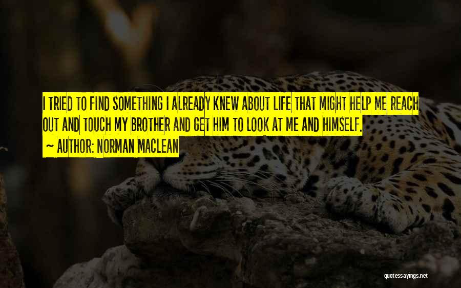 Reach Out To Me Quotes By Norman Maclean