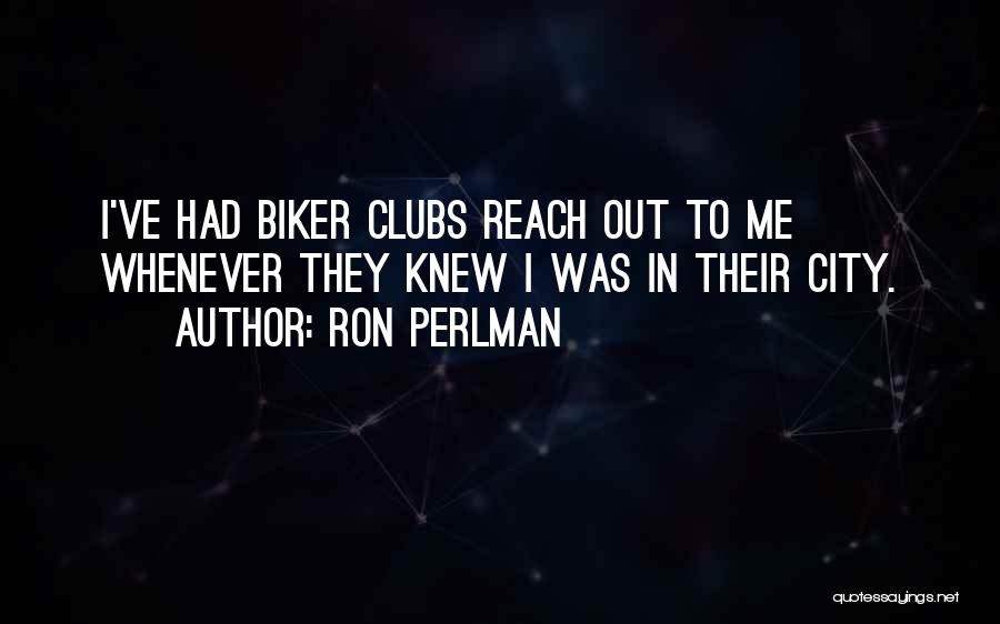 Reach Out To Me Quotes By Ron Perlman