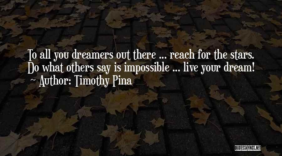Reach Out To The Stars Quotes By Timothy Pina