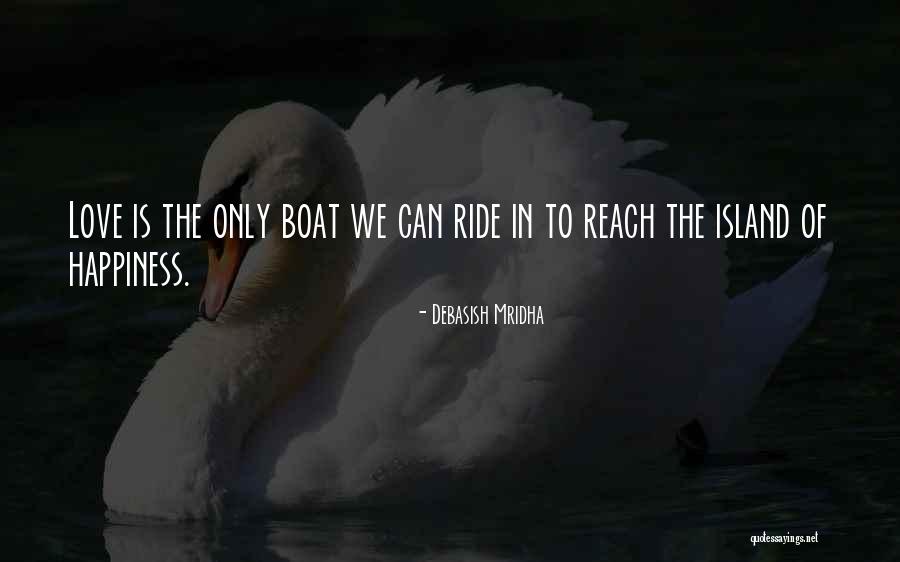 Reach The Island Of Happiness Quotes By Debasish Mridha Reach The Island Of Happiness Quotes By Debasish Mridha