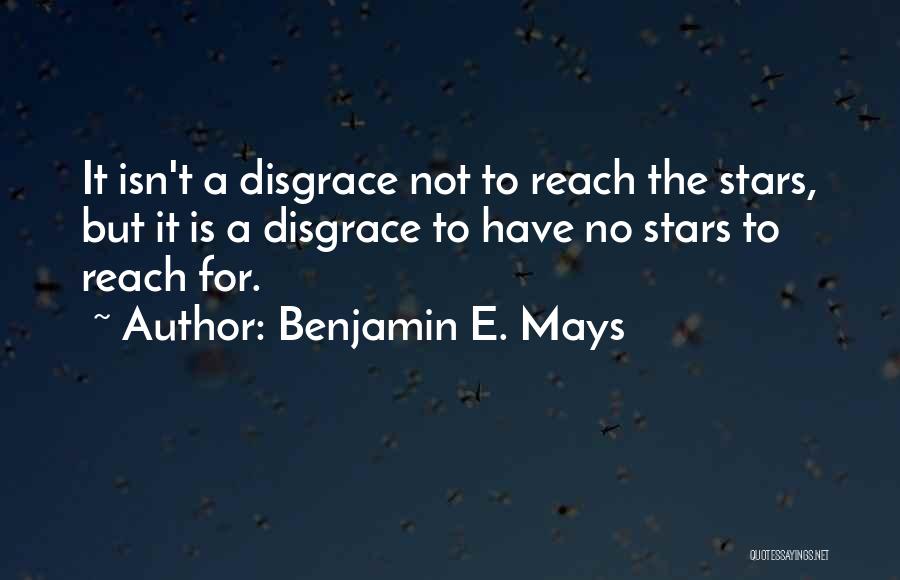 Reach The Stars Quotes By Benjamin E. Mays