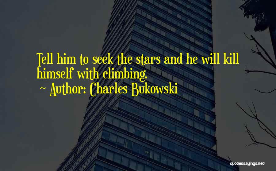 Reach The Stars Quotes By Charles Bukowski