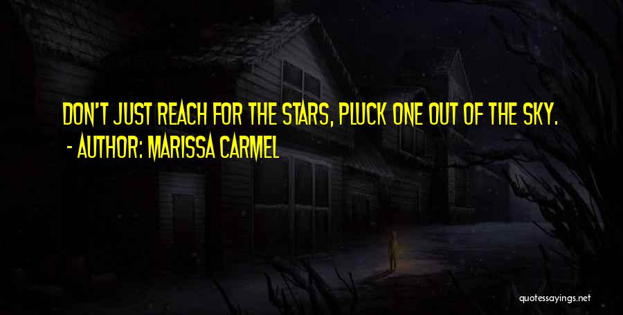Reach The Stars Quotes By Marissa Carmel