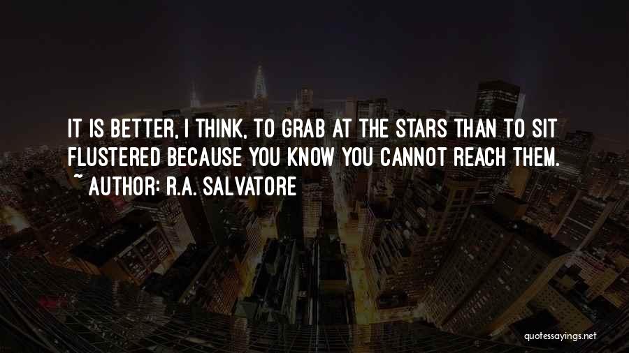 Reach The Stars Quotes By R.A. Salvatore