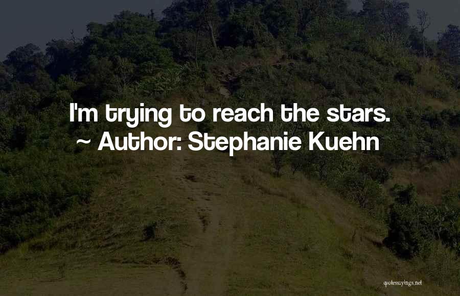 Reach The Stars Quotes By Stephanie Kuehn