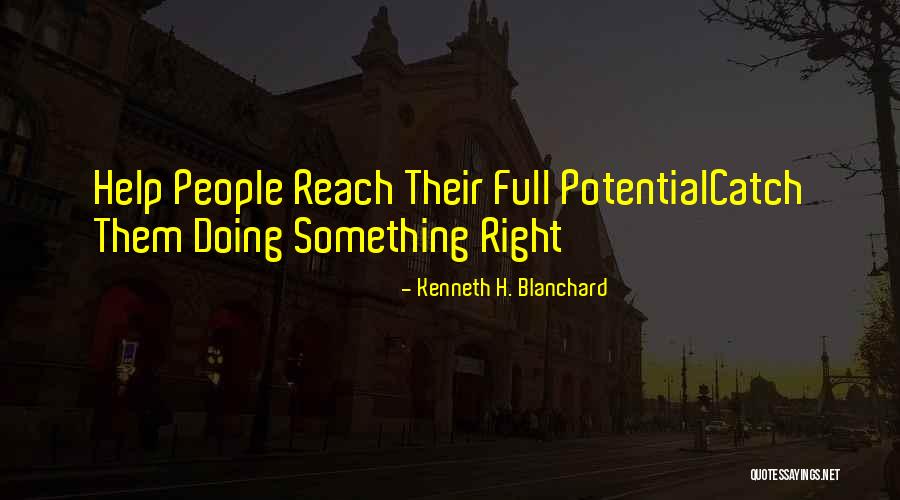 Reach Their Potential Quotes By Kenneth H. Blanchard Reach Their Potential Quotes By Kenneth H. Blanchard