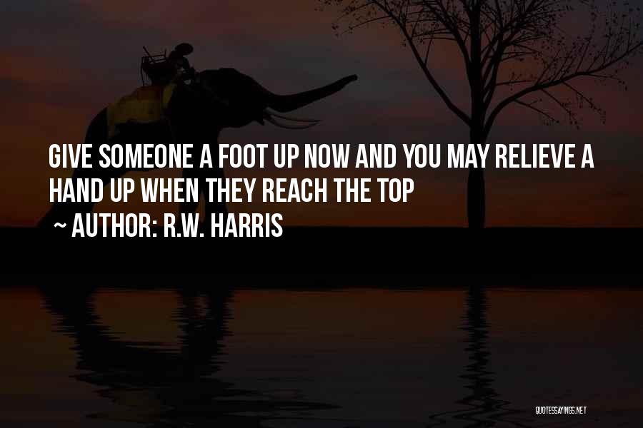 Reach Up Quotes By R.W. Harris