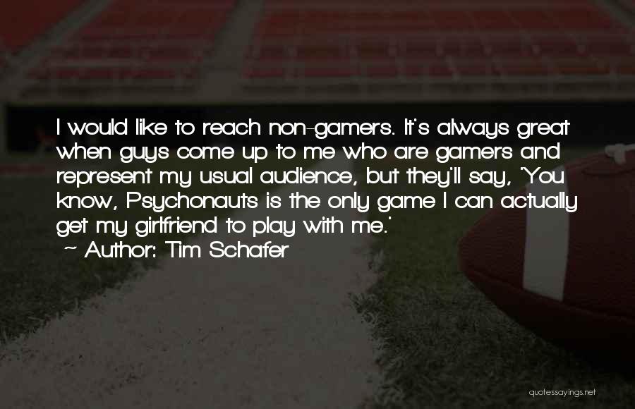 Reach Up Quotes By Tim Schafer