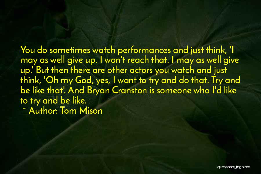 Reach Up Quotes By Tom Mison
