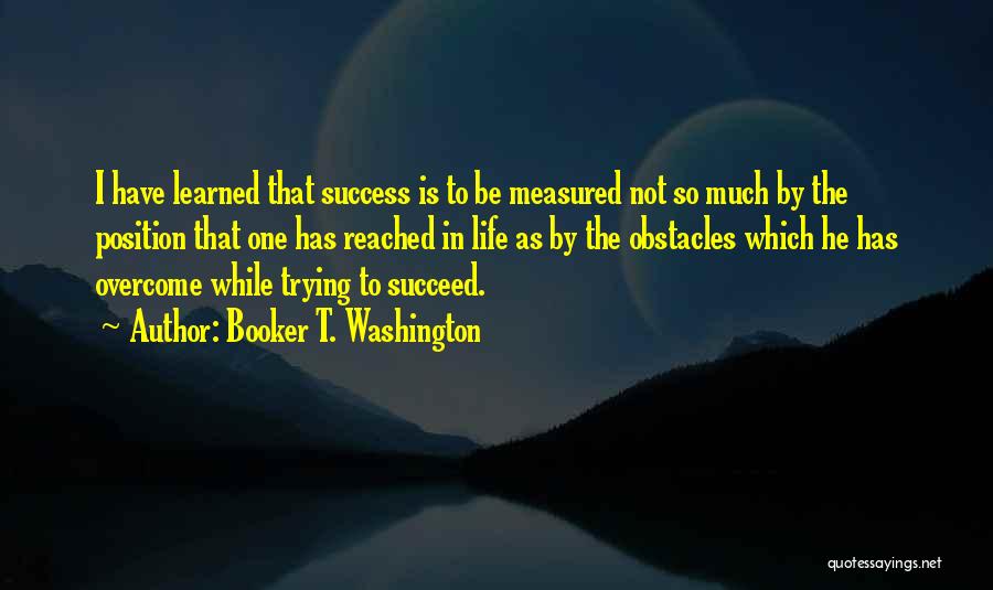 Reached Success Quotes By Booker T. Washington