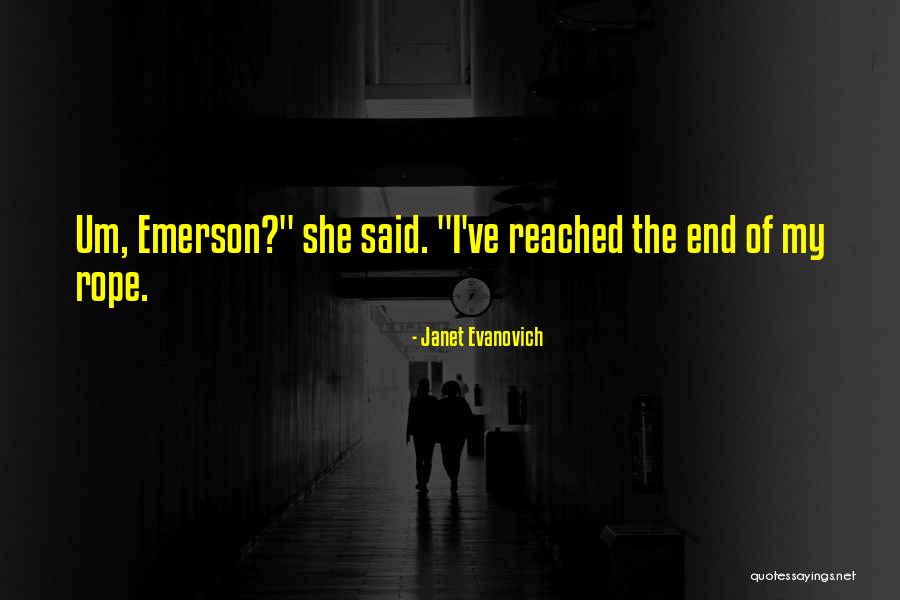 Reached The End Of My Rope Quotes By Janet Evanovich