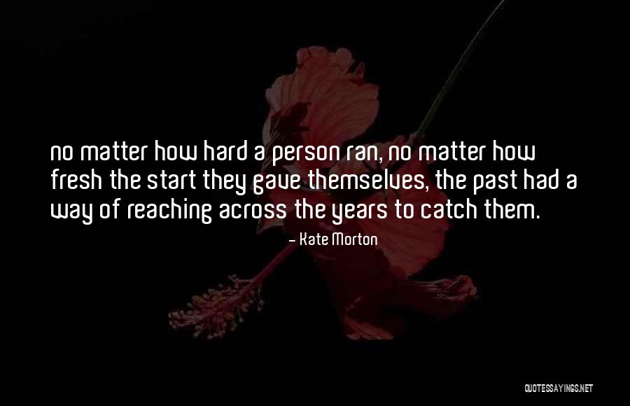 Reaching A Person Quotes By Kate Morton Reaching A Person Quotes By Kate Morton